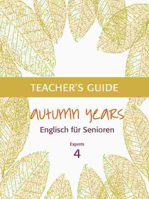 cover image of Autumn Years--Englisch für Senioren 4--Experts--Teacher's Guide